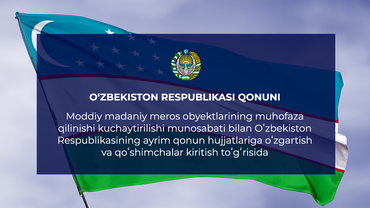 Moddiy madaniy meros obyektlarining muhofaza qilinishi kuchaytirilishi munosabati bilan Oʻzbekiston Respublikasining ayrim qonun hujjatlariga oʻzgartish va qoʻshimchalar kiritish toʻgʻrisida
