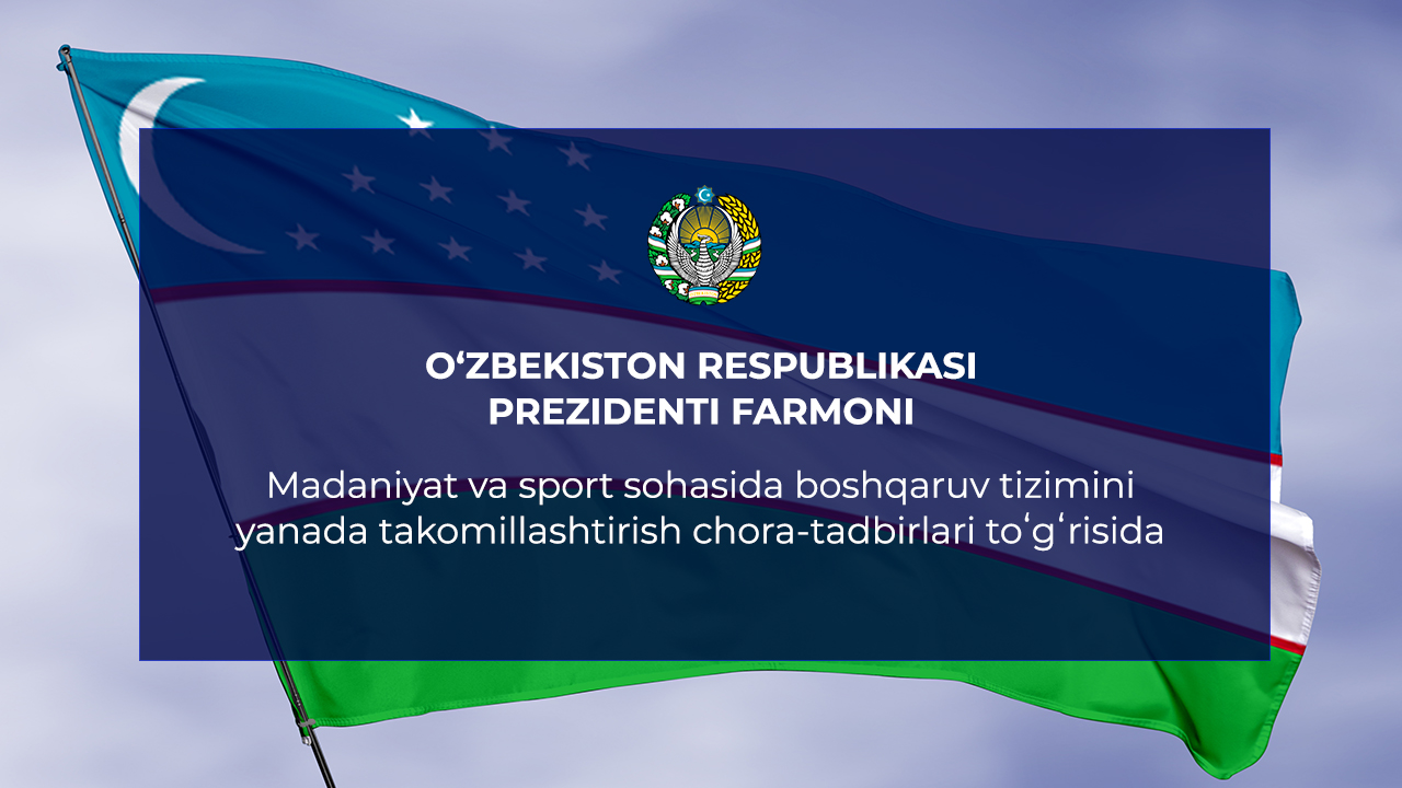 Madaniyat va sport sohasida boshqaruv tizimini yanada takomillashtirish chora-tadbirlari toʻgʻrisida