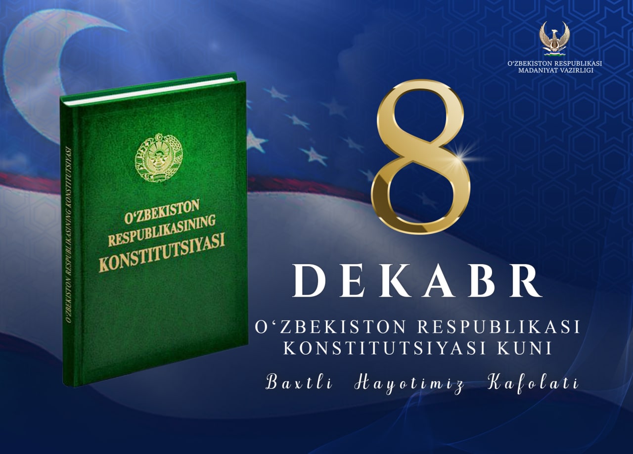 8 dekabr-O‘zbekiston Respublikasi Konstitutsiyasi kuni Baxtli hayotimiz kafolati